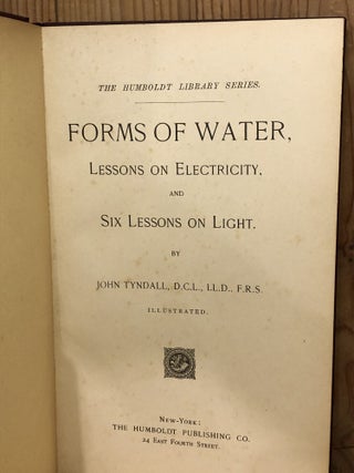 Forms of Water, Lessons on Electricity, and Six Lessons on Light, The Humboldt Library Series