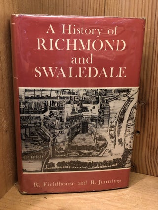 Item #506677 A History of Richmond and Swaledale. R Fieldhouse, B., Jennings