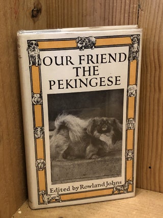 Item #506680 Our Friend the Pekingese. Rowland Johns