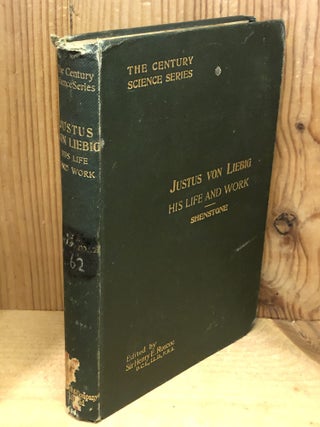 Item #506710 Justus Von Liebig, His Life and Work, The Century Science Series. W. A Shenstone,...