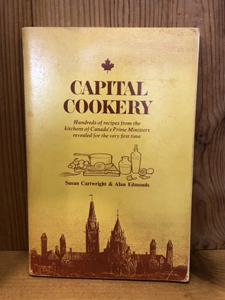 Item #506743 Capital Cookery: Hundreds of Recipes from the Kitchens of Canada's Prime Ministers...