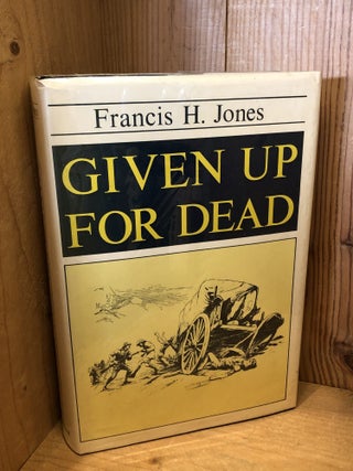 Item #506754 Given Up For Dead. Francis H. Jones