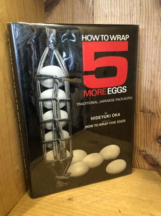 Item #506766 How to Wrap Five More Eggs: Traditional Japanese Packaging. Hideyuki Oka