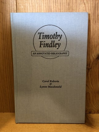 Item #506781 Timothy Findley: An Annotated Bibliography. Carol Roberts, Lynne, Macdonald
