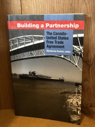 Item #506831 Building a Partnership: The Canada-United States Free Trade Agreement. Kreinin,...