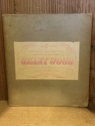 Item #506958 Catalogue of a Loan Exhibition of Drawings and Paintings by Grant Wood, With an...