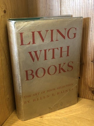 Item #507013 Living with Books, the Art of Book Selection. Helen E. Haines