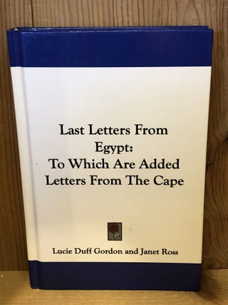 Item #507025 Last Letters From Egypt: To Which Are Added Letters From The Cape. Lucie Duff...