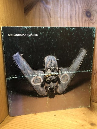 Item #507026 Melanesian Images, an Exhibition of Ritual Objects from Islands in the South Pacific
