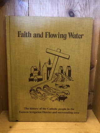 Item #507054 Faith and Flowing Water, The History of the Catholic People in the Eastern...