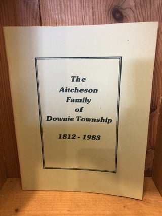 Item #507068 The Aitcheson Family of Downie Township, 1812-1983