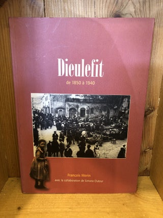 Item #507070 Dieulefit de 1850 a 1940. Francois Morin