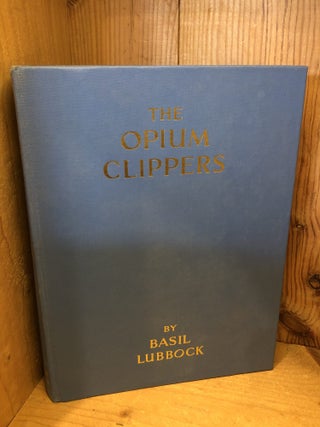 Item #507104 The Opium Clippers. Basil Lubbock