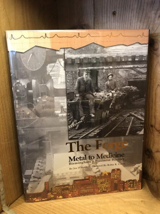 Item #507127 The Forge: Metal To Medicine, Birmingham's Business History. Joe O'Donnell