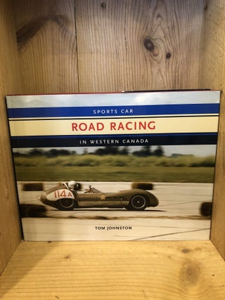 Item #507128 Sports Car Road Racing in Western Canada. Tom Johnston