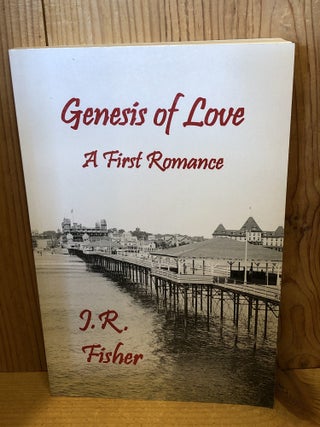 Item #507268 Genesis of Love: A First Romance. J. R Fisher