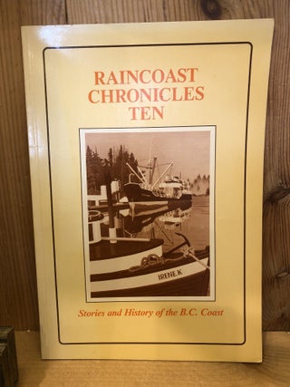 Item #507330 Raincoast Chronicles Ten, Stories and History of the BC Coast. White, Howard