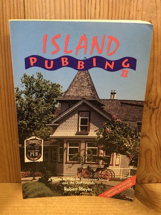 Item #507340 Island Pubbing II: A Guide to Pubs on Vancouver Island & the Gulf Islands. Robert Moyes
