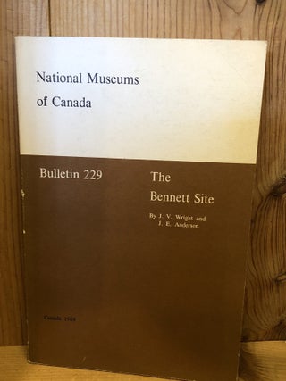 Item #507383 National Museums of Canada, Bulletin 229, The Bennett Site. J. V Wright, J. E, Anderson
