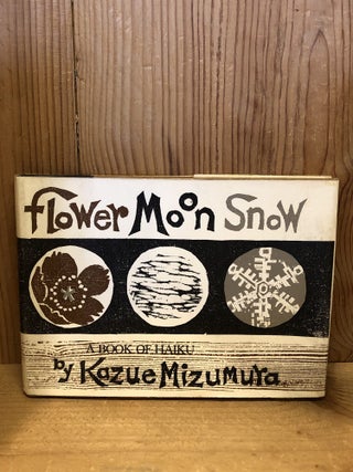 Item #507475 Flower, Moon, Snow: A Book of Haiku. Kazue Mizumura