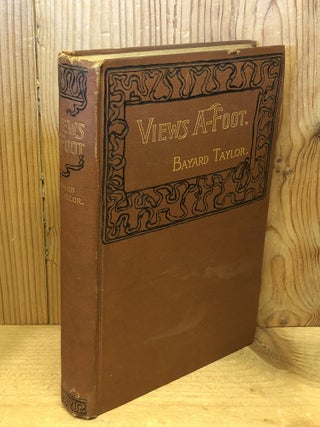 Item #507479 Views A-Foot: or Europe Seen With Knapsack and Staff. Bayard Taylore