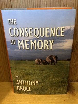 Item #507511 The Consequence of Memory. Anthony Bruce