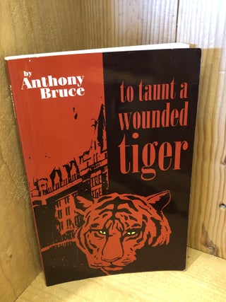 Item #507512 To Taunt a Wounded Tiger. Anthony Bruce