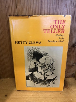 Item #507527 The Only Teller: Readings in the Monologue Novel. Hetty Clews