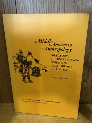 Item #507554 Middle American Anthropology: Directory, Bibliography, and Guide to the UCLA Library...