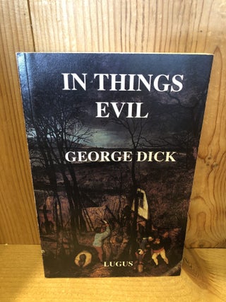 Item #507560 In Things Evil. George Dick