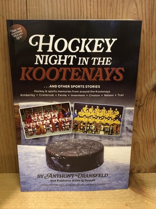 Item #507604 Hockey Night in the Kootenays. Anthony Dransfeld, Keith, Powell