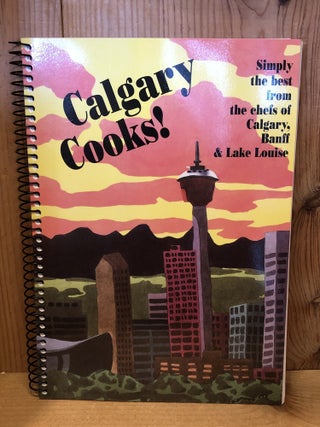 Item #507678 Calgary Cooks! Simply the best from the chefs of Calgary, Banff & Lake Louise