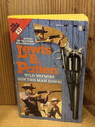 Item #507707 Wild Waymire/Gun This Man Down. Lewis B. Patten