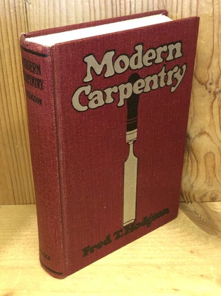 Item #507735 Modern Carpentry, A Practical Manual, Two Volumes in One. Fred T. Hodgson