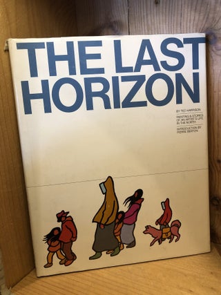 Item #507738 Last Horizon: Paintings & Stories of an Artist's Life in the North. Ted Harrison
