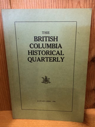 Item #507745 The British Columbia Historical Quarterly, January-April 1956. Ireland, Willard E
