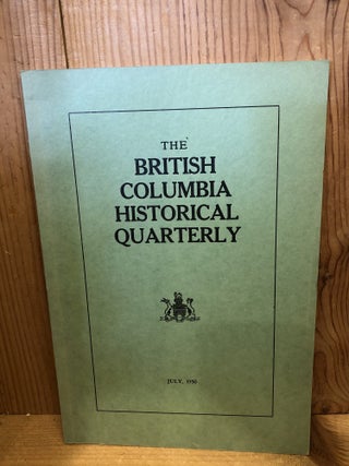 Item #507746 The British Columbia Historical Quarterly, July 1950. Ireland, Willard E