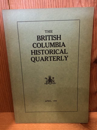 Item #507747 The British Columbia Historical Quarterly, April 1948. Ireland, Willard E