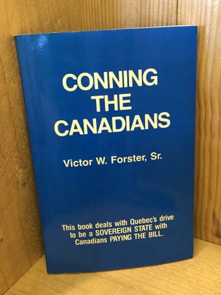 Item #507809 Conning the Canadians. Victor W. Sr Forster