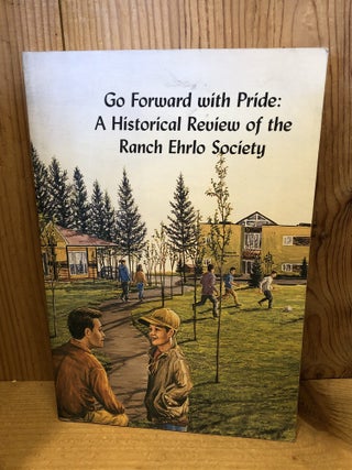 Item #507817 Go Forward With Pride: A Historical Review of the Ranch Ehrlo Society. Pawson, Geoffrey