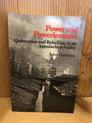 Item #507842 Power and Powerlessness: Quiescence and Rebellion in an Appalachian Valley. John...