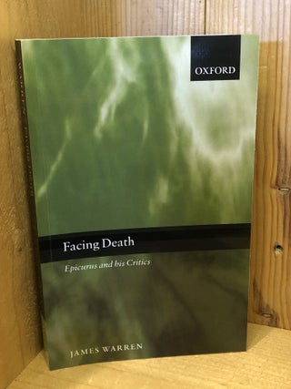 Item #507903 Facing Death: Epicurus and His Critics. James Warren