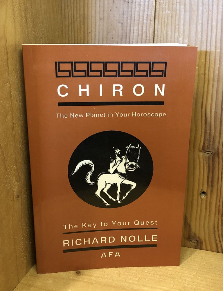 Item #507904 Chiron: The New Planet in Your Horoscope, The Key to Your Quest. Richard Nolle.