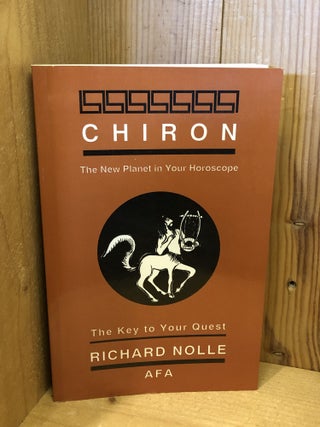 Item #507904 Chiron: The New Planet in Your Horoscope, The Key to Your Quest. Richard Nolle