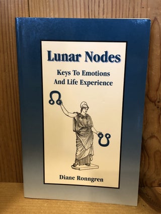 Item #507923 Lunar Nodes: Keys To Emotions and Life Experience. Diane Ronngren