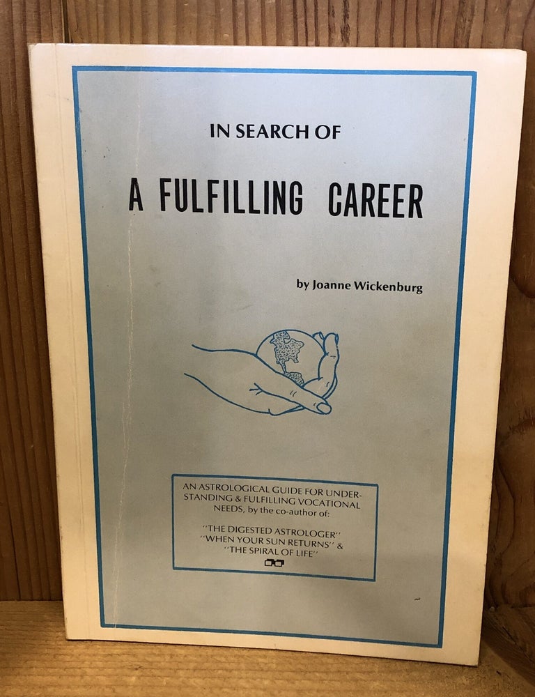Item #507924 In Search of a Fulfilling Career, An Astrological Guide for Understanding & Fulfilling Vocational Needs. Joanne Wickenburg.
