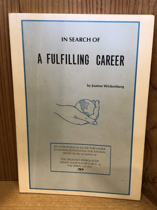 Item #507924 In Search of a Fulfilling Career, An Astrological Guide for Understanding &...