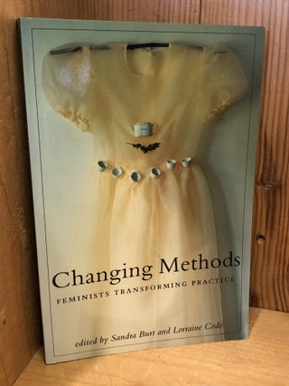 Item #508014 Changing Methods: Feminists Transforming Practice. Burt, Code Sandra, Lorraine