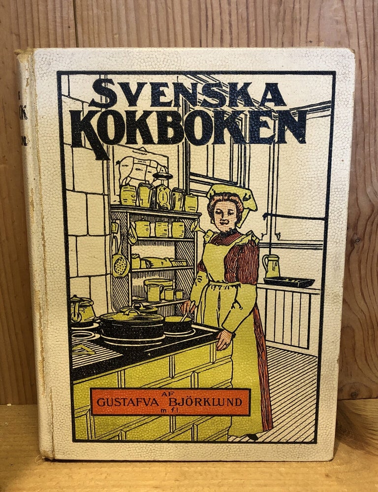 Item #508019 Svenska Kokboken, En Praktisk Kokbok Afsedd For Svenskaren I Amerika. Gustafva Bjorklund.