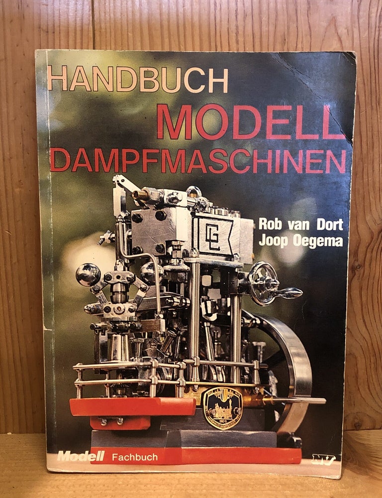 Item #508048 Handbuch Modell Dampfmaschinen. Rob van Dort, Joop, Oegema.